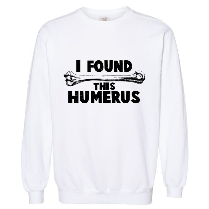 Funny I Found This Humerus Garment-Dyed Sweatshirt
