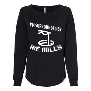 Funny Ice Fishing I Am Surrounded By Ice Holes Cute Gift Womens California Wash Sweatshirt