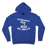 Funny Ice Fishing I Am Surrounded By Ice Holes Cute Gift Hoodie