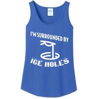 Funny Ice Fishing I Am Surrounded By Ice Holes Cute Gift Ladies Essential Tank