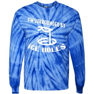 Funny Ice Fishing I Am Surrounded By Ice Holes Cute Gift Tie-Dye Long Sleeve Shirt