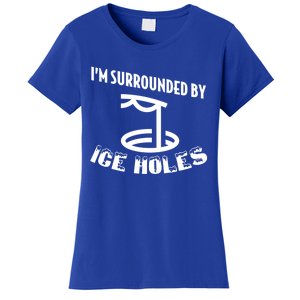 Funny Ice Fishing I Am Surrounded By Ice Holes Cute Gift Women's T-Shirt