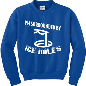 Funny Ice Fishing I Am Surrounded By Ice Holes Cute Gift Kids Sweatshirt