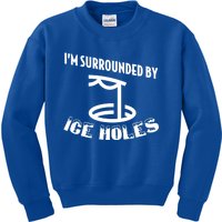 Funny Ice Fishing I Am Surrounded By Ice Holes Cute Gift Kids Sweatshirt