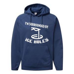 Funny Ice Fishing I Am Surrounded By Ice Holes Cute Gift Performance Fleece Hoodie