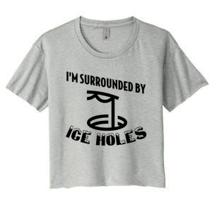 Funny Ice Fishing I Am Surrounded By Ice Holes Cute Gift Women's Crop Top Tee