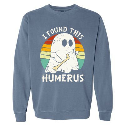 Funny I Found This Humerus Boo Ghost Halloween Costume Garment-Dyed Sweatshirt