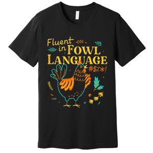 Fluent In Fowl Language Funny Novelty Chicken Lover Premium T-Shirt