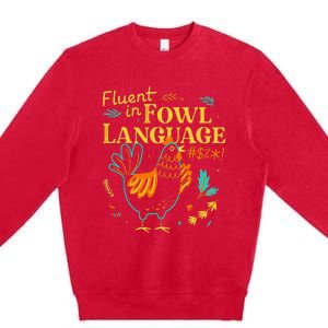 Fluent In Fowl Language Funny Novelty Chicken Lover Premium Crewneck Sweatshirt