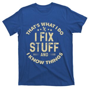 Funny I Fix Stuff And I Know Thingsmechanic Engineer Garage Gift T-Shirt