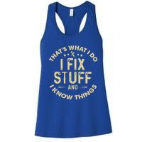 Funny I Fix Stuff And I Know Thingsmechanic Engineer Garage Gift Women's Racerback Tank