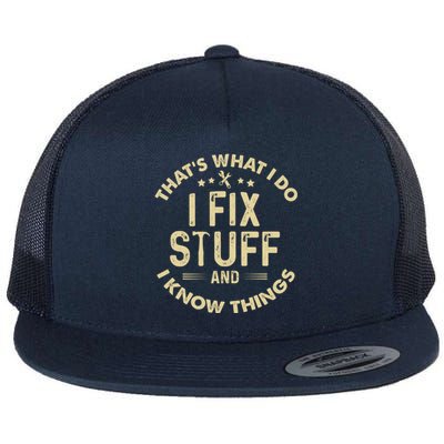 Funny I Fix Stuff And I Know Thingsmechanic Engineer Garage Gift Flat Bill Trucker Hat