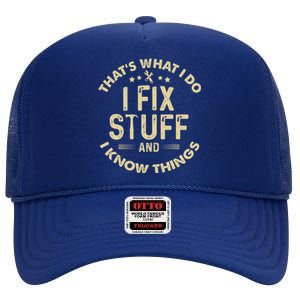 Funny I Fix Stuff And I Know Thingsmechanic Engineer Garage Gift High Crown Mesh Back Trucker Hat