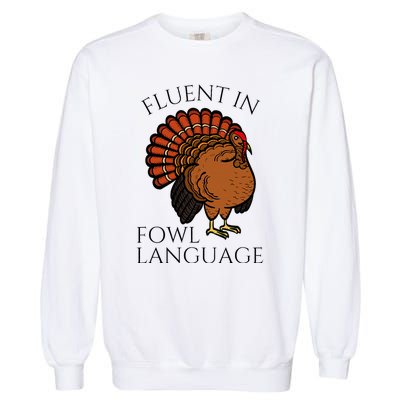 Fluent In Fowl Language Funny Chicken Lovers Garment-Dyed Sweatshirt