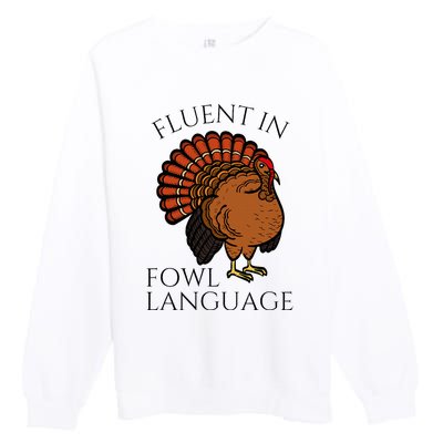 Fluent In Fowl Language Funny Chicken Lovers Premium Crewneck Sweatshirt