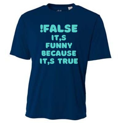 False ItS Funny Because ItS True Cooling Performance Crew T-Shirt