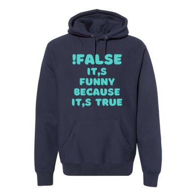 False ItS Funny Because ItS True Premium Hoodie