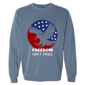 Freedom Isn't Free Patriotic Eagle Gift Garment-Dyed Sweatshirt