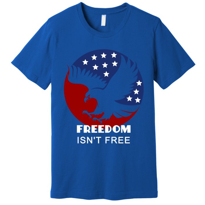 Freedom Isn't Free Patriotic Eagle Gift Premium T-Shirt