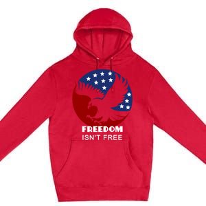 Freedom Isn't Free Patriotic Eagle Gift Premium Pullover Hoodie