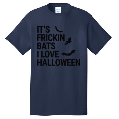 Funny Its Frickin Bats I Love Halloween Spooky Fall Bat Tall T-Shirt