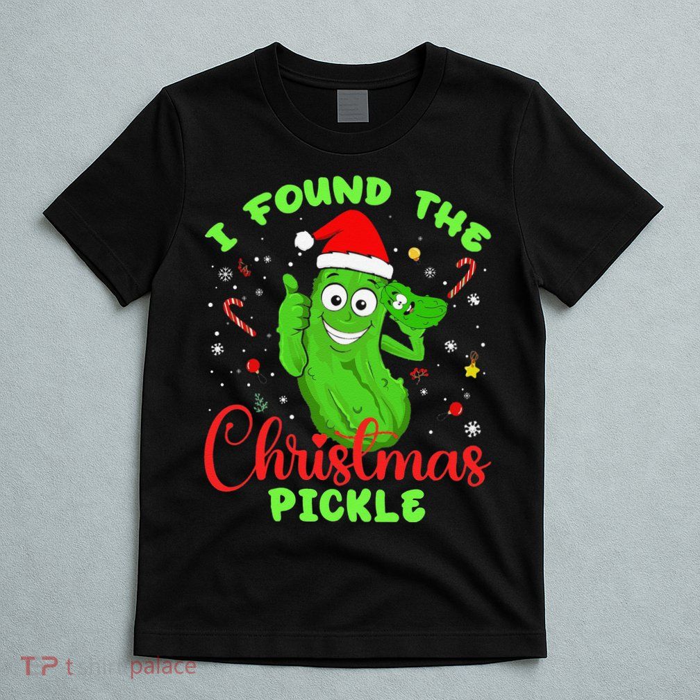 Funny I Found The Christmas Pickle Funny Xmas Party Gift T-Shirt