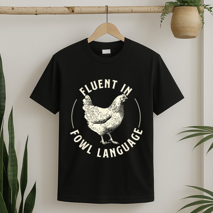 Fluent In Fowl Language Farm Animal Poultry Owner T-Shirt