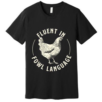 Fluent In Fowl Language Farm Animal Poultry Owner Premium T-Shirt