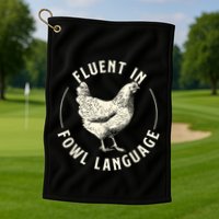Fluent In Fowl Language Farm Animal Poultry Owner Golf Towel