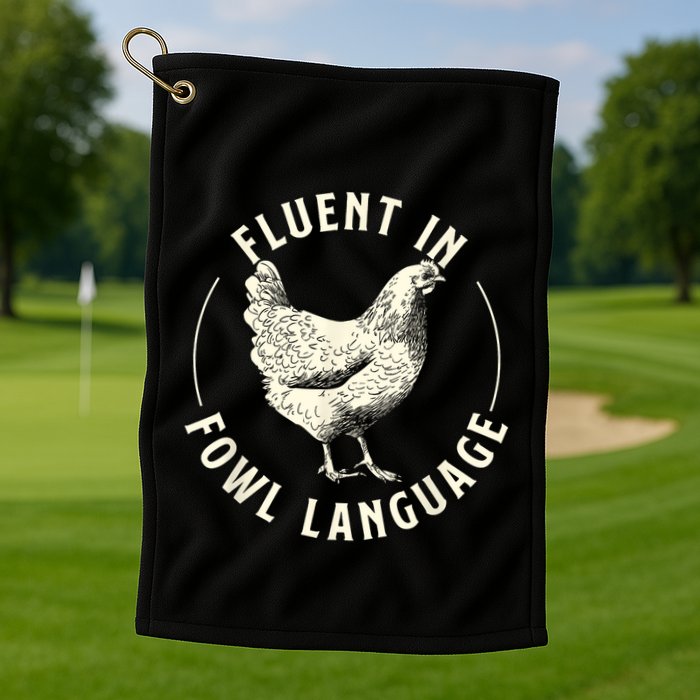 Fluent In Fowl Language Farm Animal Poultry Owner Golf Towel