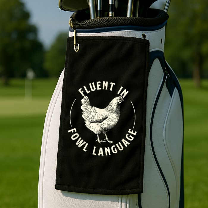 Fluent In Fowl Language Farm Animal Poultry Owner Golf Towel