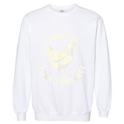Fluent In Fowl Language Farm Animal Poultry Owner Garment-Dyed Sweatshirt
