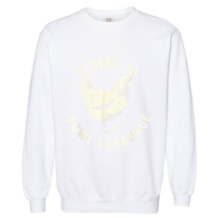 Fluent In Fowl Language Farm Animal Poultry Owner Garment-Dyed Sweatshirt