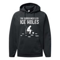 Funny Ice Fishing Fisherman I'm Surrounded By Holes Ice Performance Fleece Hoodie