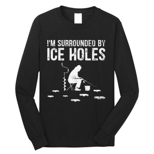 Funny Ice Fishing Fisherman I'm Surrounded By Holes Ice Long Sleeve Shirt