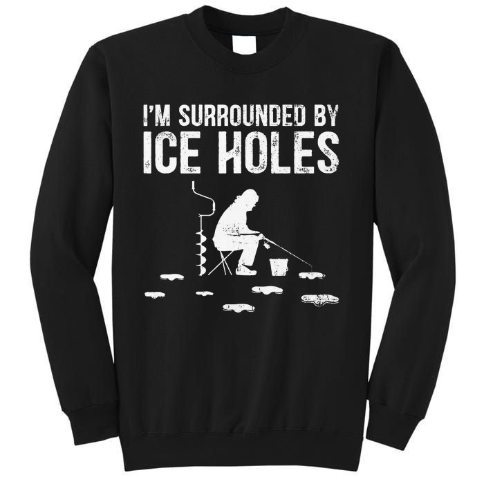 Funny Ice Fishing Fisherman I'm Surrounded By Holes Ice Sweatshirt