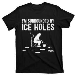 Funny Ice Fishing Fisherman I'm Surrounded By Holes Ice T-Shirt