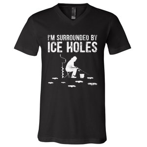 Funny Ice Fishing Fisherman I'm Surrounded By Holes Ice V-Neck T-Shirt