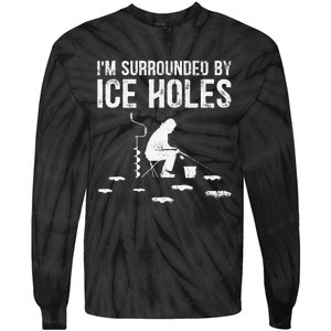 Funny Ice Fishing Fisherman I'm Surrounded By Holes Ice Tie-Dye Long Sleeve Shirt