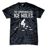 Funny Ice Fishing Fisherman I'm Surrounded By Holes Ice Tie-Dye T-Shirt