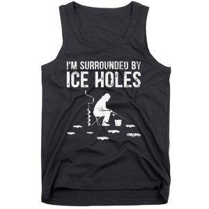 Funny Ice Fishing Fisherman I'm Surrounded By Holes Ice Tank Top