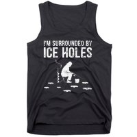 Funny Ice Fishing Fisherman I'm Surrounded By Holes Ice Tank Top