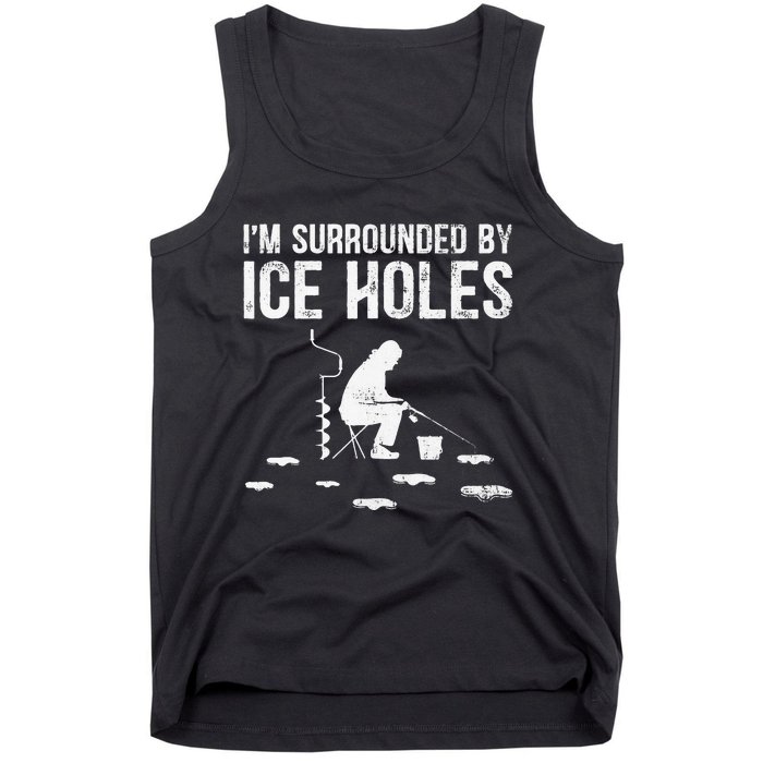 Funny Ice Fishing Fisherman I'm Surrounded By Holes Ice Tank Top