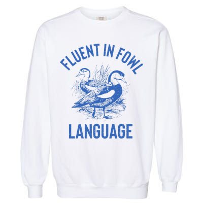 Fluent In Fowl Language Funny Swearing Cursing Ducks Joke Garment-Dyed Sweatshirt