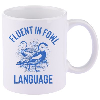 Fluent In Fowl Language Funny Swearing Cursing Ducks Joke 11oz C Handle Ceramic Mug