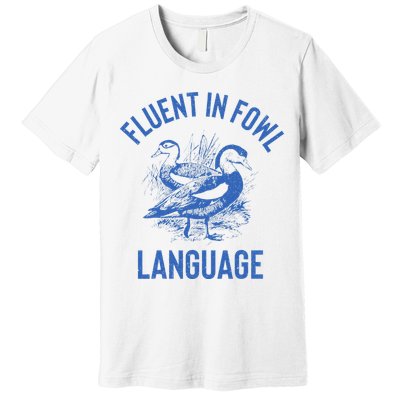 Fluent In Fowl Language Funny Swearing Cursing Ducks Joke Premium T-Shirt