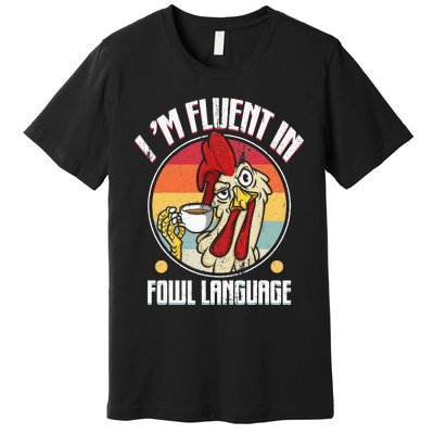 Fluent In Fowl Language Funny Chicken Lover Gift Retro Premium T-Shirt