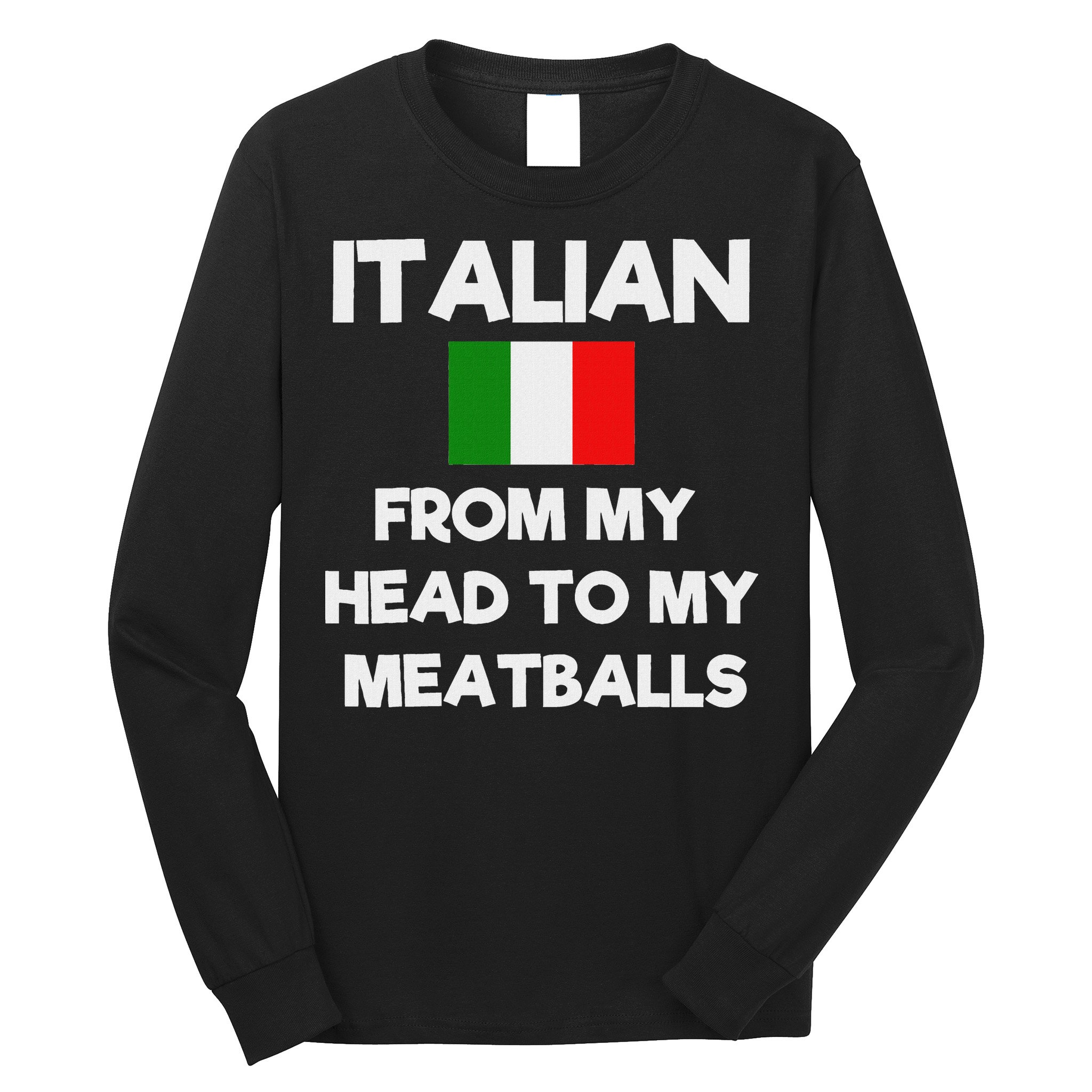 Funny Italian From My Head To My Meatballs Humor Joke Long Sleeve Shirt