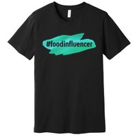 Food Influencer For Novelty Gifts Premium T-Shirt