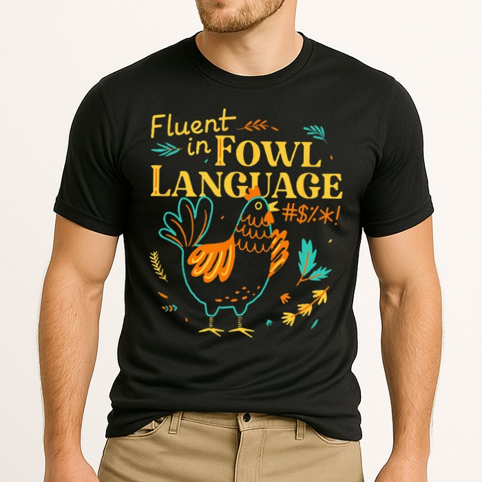 Fluent In Fowl Language Funny Novelty Chicken Lover Performance Shirt